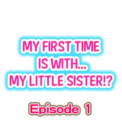 Download My First Time is with.... My Little Sister?! Ch.1