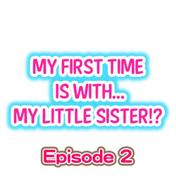 Download My First Time is with.... My Little Sister?! Ch.02