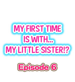 [Porori] My First Time is with.... My Little Sister?! Ch.06