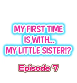 Page 1 of My First Time is with.... My Little Sister?! Ch.07