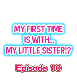 [Porori] My First Time is with.... My Little Sister?! Ch.10