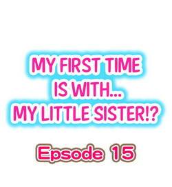 [Porori] My First Time is with.... My Little Sister?! Ch.15