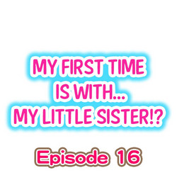 [Porori] My First Time is with.... My Little Sister?! Ch.16