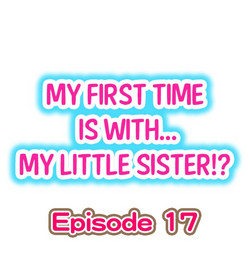 Download My First Time is with.... My Little Sister?! Ch.17