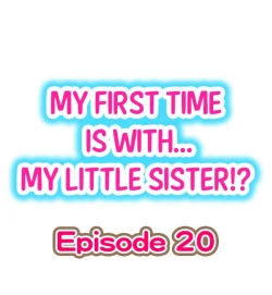 Page 1 of My First Time is with.... My Little Sister?! Ch.20