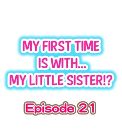 Page 1 of My First Time is with.... My Little Sister?! Ch.21