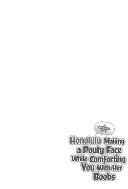 Page 3 of Mizugi no Honoluluclad Honolulu Making a Pouty Face While Comforting You With Her Boobs