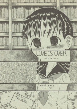 (C64) [Senbon Knock Zadankai (Erosong)] LOVE IS OVER ~ taisetsu na kun dakara ~
